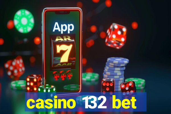 casino 132 bet